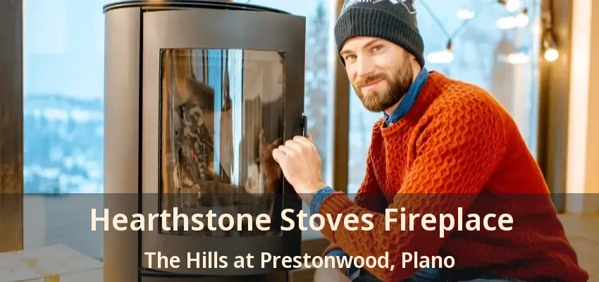 Hearthstone Stoves Fireplace The Hills at Prestonwood, Plano - TX