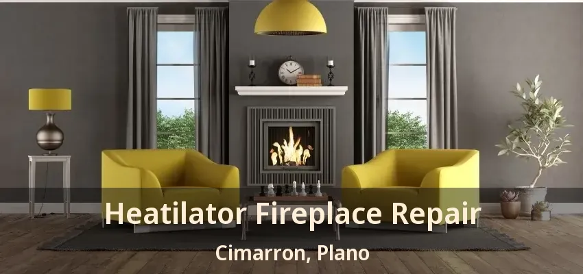 Heatilator Fireplace Repair Cimarron, Plano - TX
