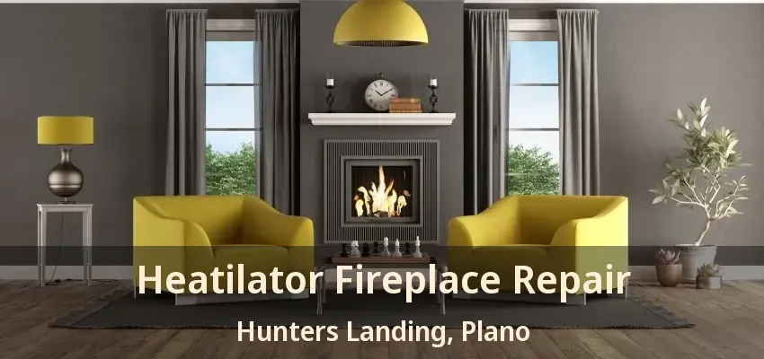 Heatilator Fireplace Repair Hunters Landing, Plano - TX