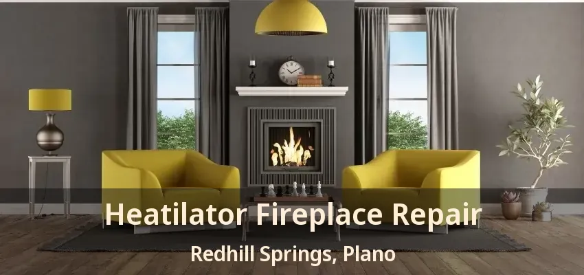 Heatilator Fireplace Repair Redhill Springs, Plano - TX