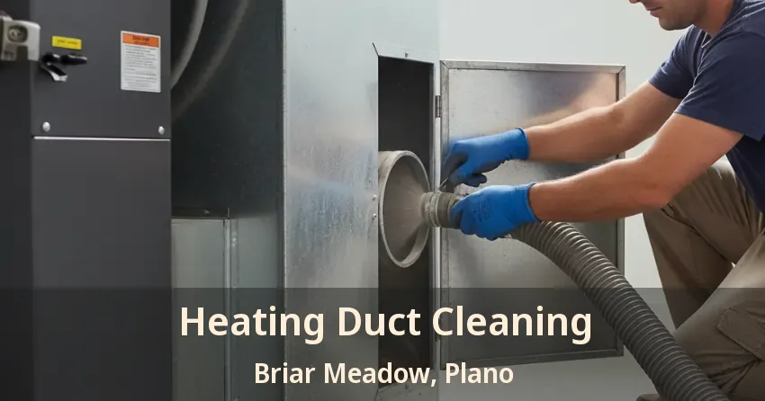 Heating Duct Cleaning Briar Meadow, Plano - TX