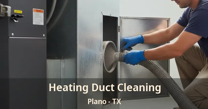 Heating Duct Cleaning Plano - TX