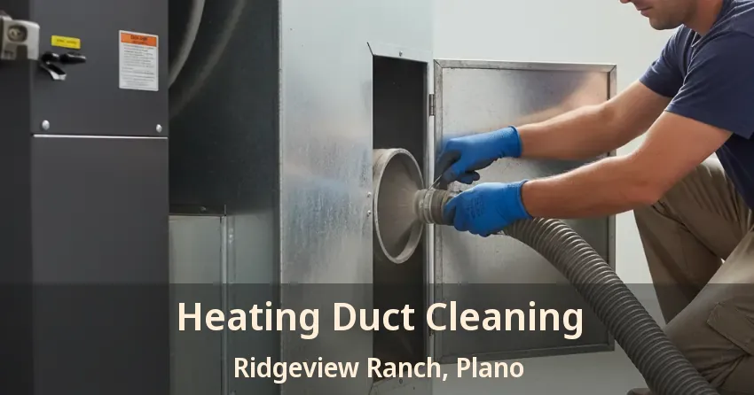 Heating Duct Cleaning Ridgeview Ranch, Plano - TX