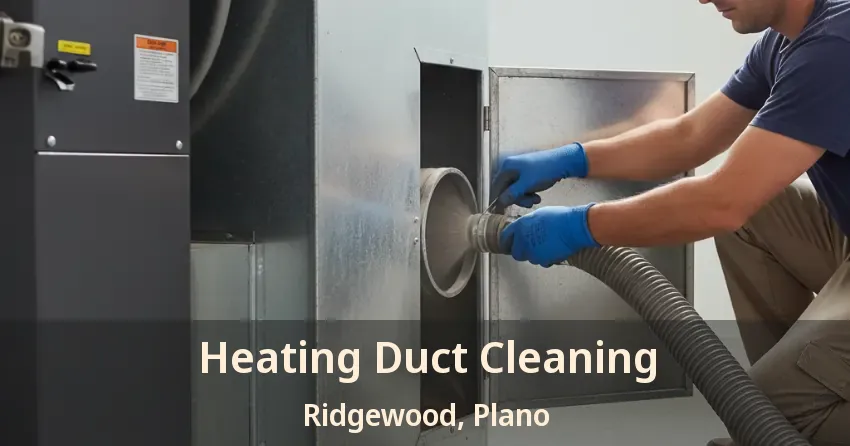 Heating Duct Cleaning Ridgewood, Plano - TX