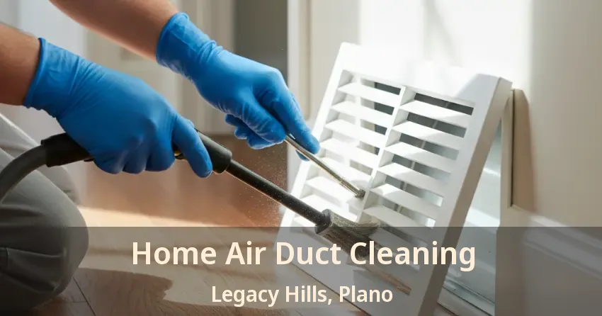 Home Air Duct Cleaning Legacy Hills, Plano - TX
