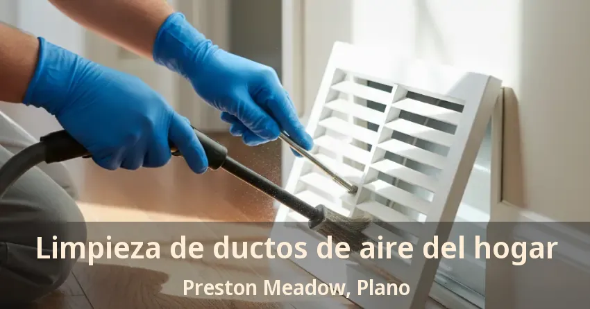 Limpieza de ductos de aire del hogar Preston Meadow, Plano - TX