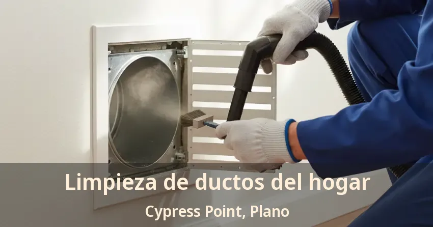 Limpieza de ductos del hogar Cypress Point, Plano - TX