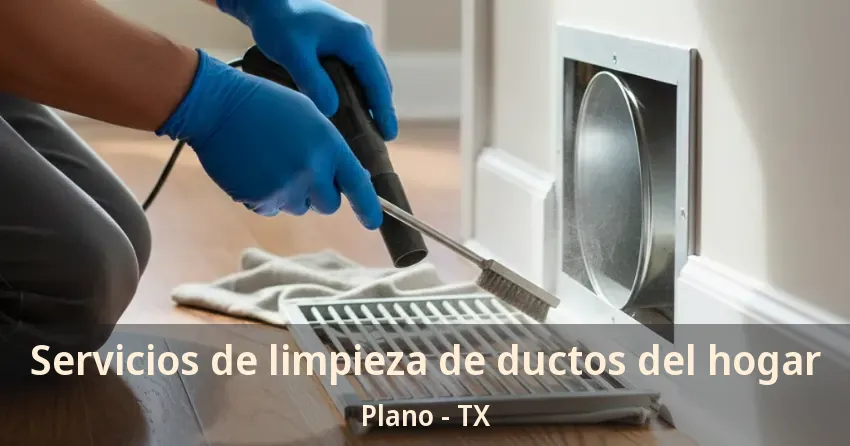 Servicios de limpieza de ductos del hogar Plano - TX