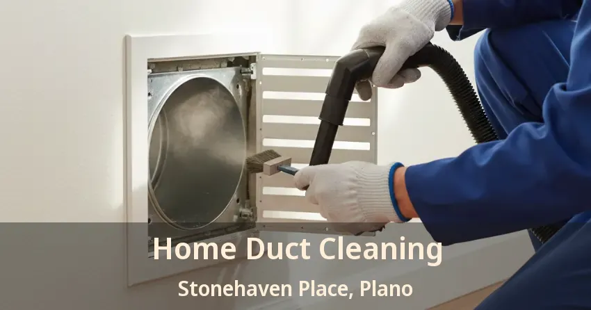 Home Duct Cleaning Stonehaven Place, Plano - TX