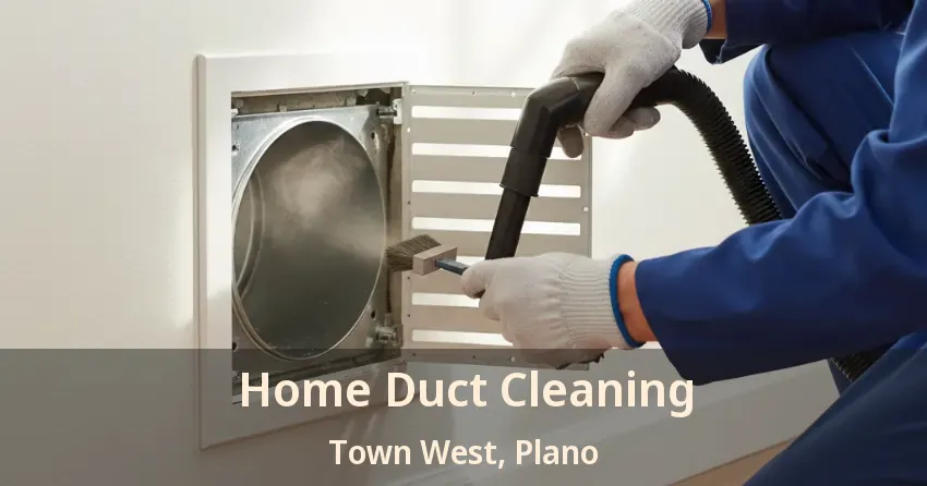 Home Duct Cleaning Town West, Plano - TX
