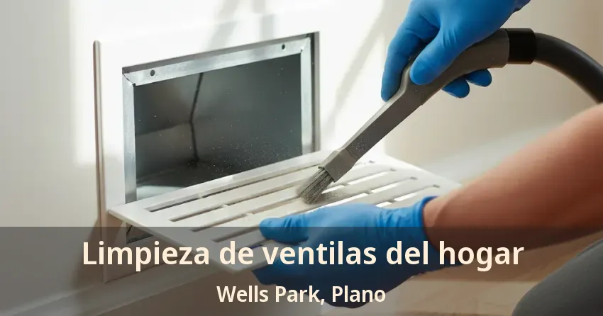 Limpieza de ventilas del hogar Wells Park, Plano - TX