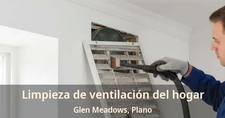 Limpieza de ventilación del hogar Glen Meadows, Plano - TX