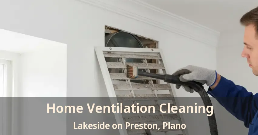 Home Ventilation Cleaning Lakeside on Preston, Plano - TX