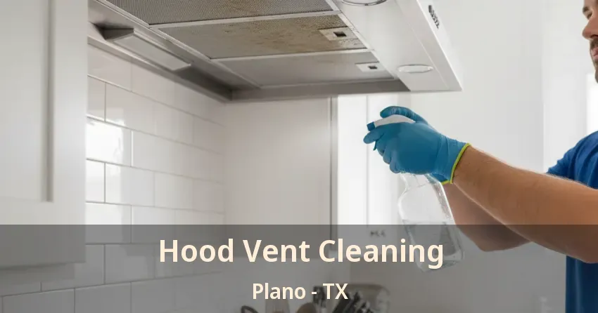 Hood Vent Cleaning Plano - TX
