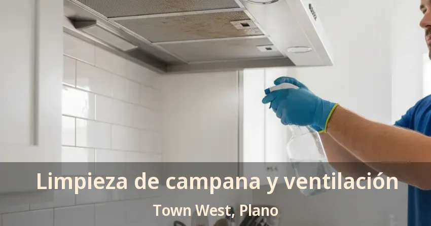 Limpieza de campana y ventilación Town West, Plano - TX