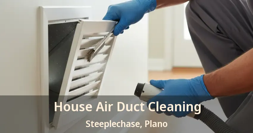 House Air Duct Cleaning Steeplechase, Plano - TX