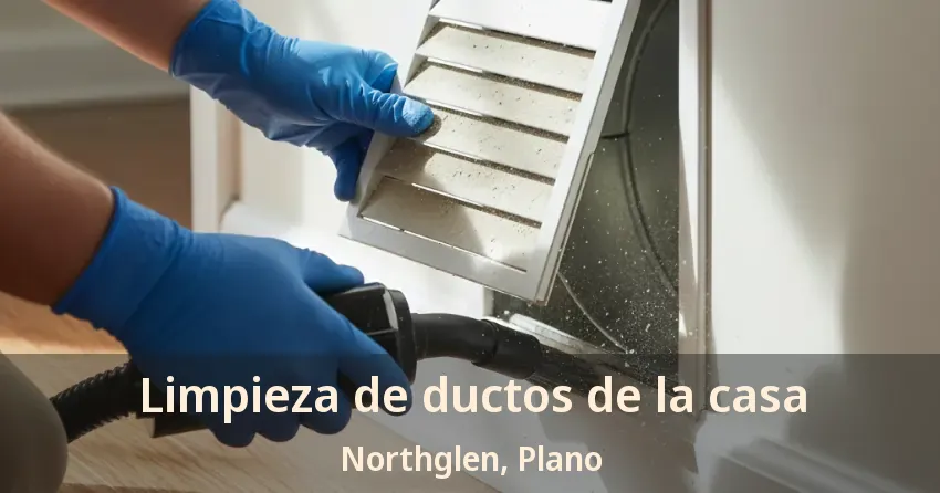 Limpieza de ductos de la casa Northglen, Plano - TX