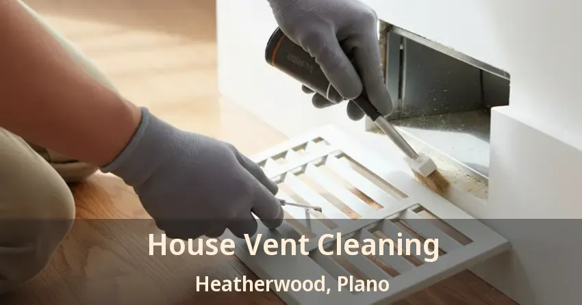 House Vent Cleaning Heatherwood, Plano - TX
