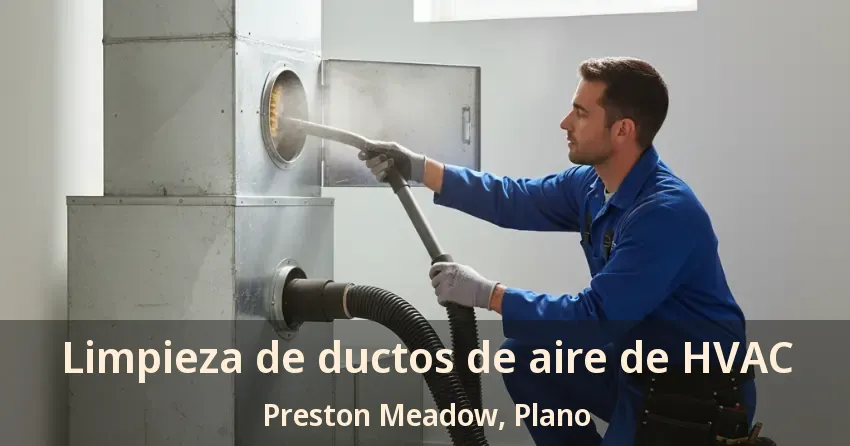 Limpieza de ductos de aire de HVAC Preston Meadow, Plano - TX Limpieza de ductos de aire de HVAC Preston Meadow, Plano - TX