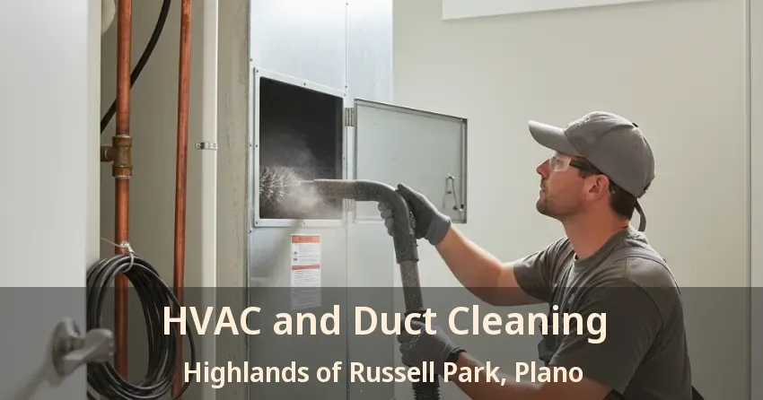 HVAC and Duct Cleaning Highlands of Russell Park, Plano - TX