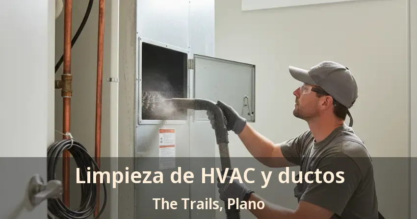 Limpieza de HVAC y ductos The Trails, Plano - TX