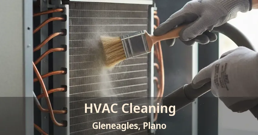 HVAC Cleaning Gleneagles, Plano - TX