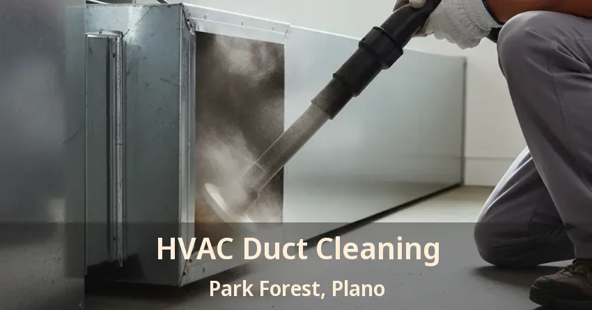 HVAC Duct Cleaning Park Forest, Plano - TX