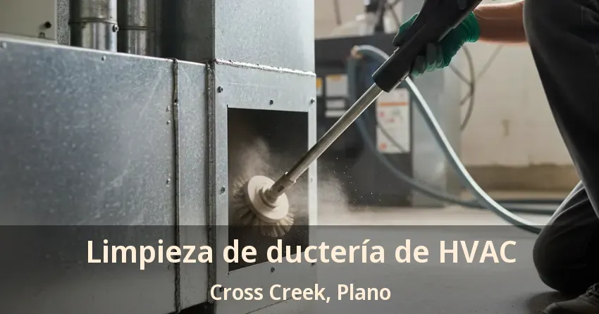 Limpieza de ductería de HVAC Cross Creek, Plano - TX