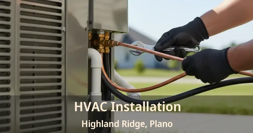 HVAC Installation Highland Ridge, Plano - TX HVAC Installation Highland Ridge, Plano - TX