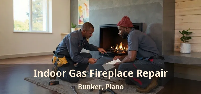 Indoor Gas Fireplace Repair Bunker, Plano - TX