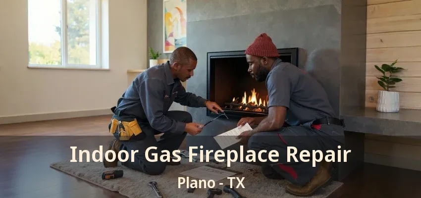 Indoor Gas Fireplace Repair Plano - TX
