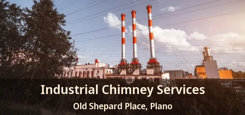 Industrial Chimney Services Old Shepard Place, Plano - TX