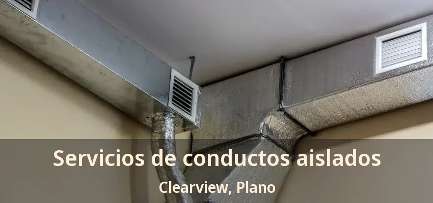 Servicios de conductos aislados Clearview, Plano - TX