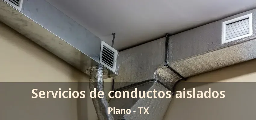 Servicios de conductos aislados Plano - TX Servicios de conductos aislados Plano - TX