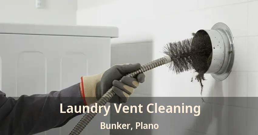 Laundry Vent Cleaning Bunker, Plano - TX Laundry Vent Cleaning Bunker, Plano - TX