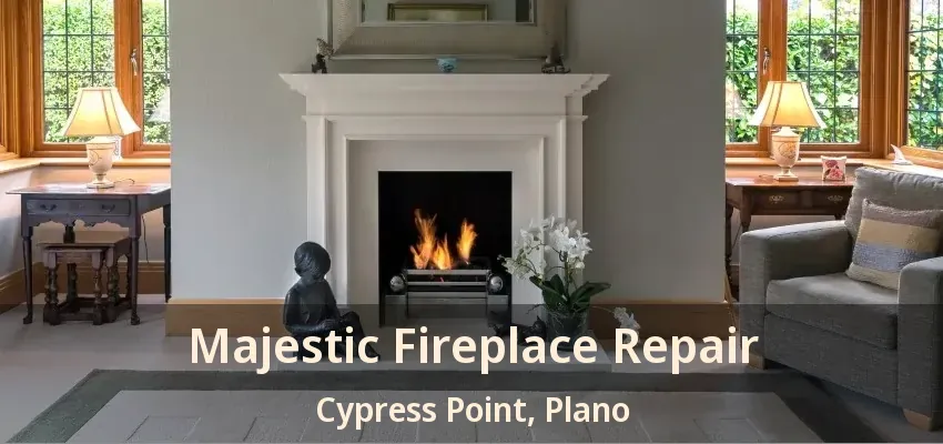 Majestic Fireplace Repair Cypress Point, Plano - TX