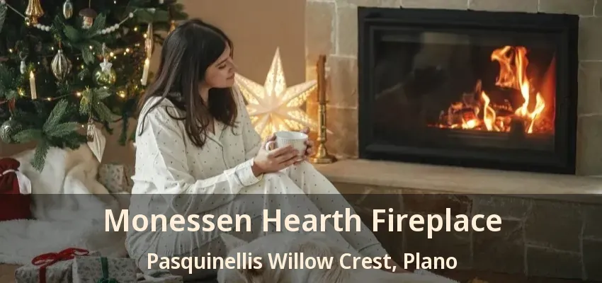Monessen Hearth Fireplace Pasquinellis Willow Crest, Plano - TX