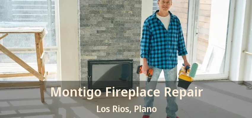 Montigo Fireplace Repair Los Rios, Plano - TX