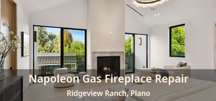 Napoleon Gas Fireplace Repair Ridgeview Ranch, Plano - TX