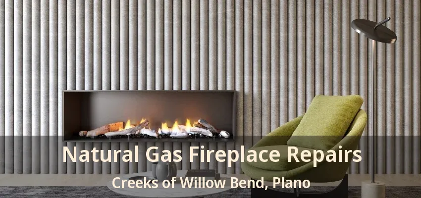 Natural Gas Fireplace Repairs Creeks of Willow Bend, Plano - TX