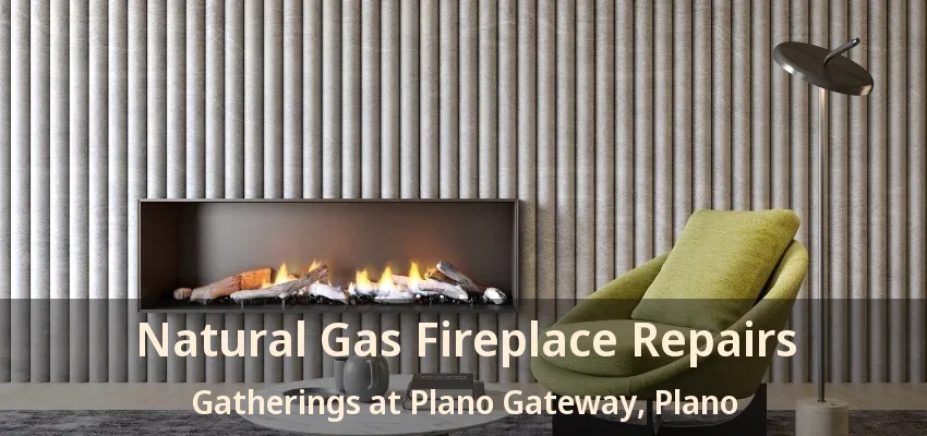 Natural Gas Fireplace Repairs Gatherings at Plano Gateway, Plano - TX