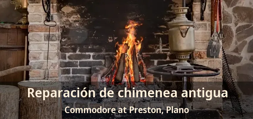 Reparación de chimenea antigua Commodore at Preston, Plano - TX