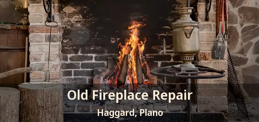 Old Fireplace Repair Haggard, Plano - TX