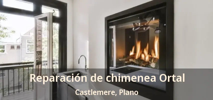 Reparación de chimenea Ortal Castlemere, Plano - TX