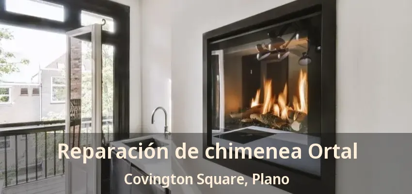 Reparación de chimenea Ortal Covington Square, Plano - TX