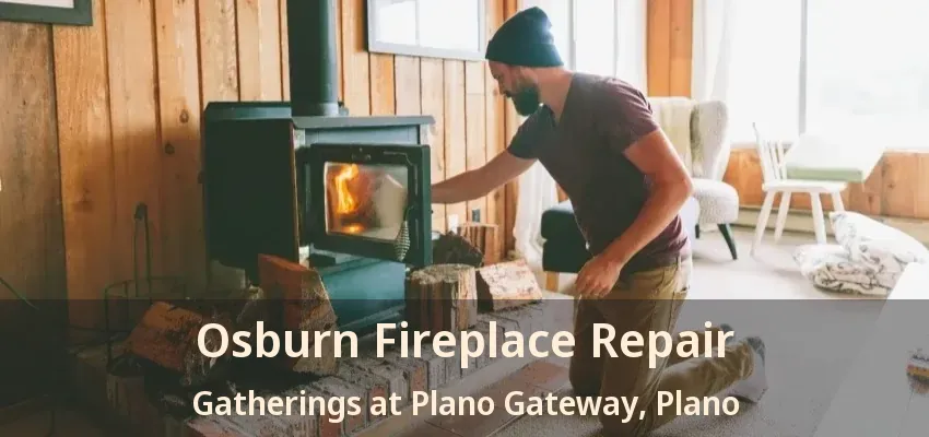 Osburn Fireplace Repair Gatherings at Plano Gateway, Plano - TX