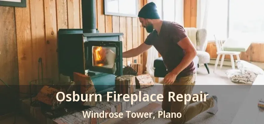 Osburn Fireplace Repair Windrose Tower, Plano - TX