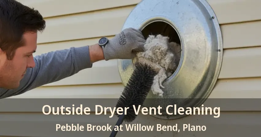 Outside Dryer Vent Cleaning Pebble Brook at Willow Bend, Plano - TX