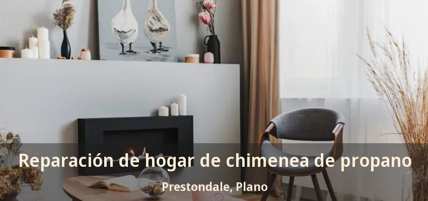 Reparación de hogar de chimenea de propano Prestondale, Plano - TX