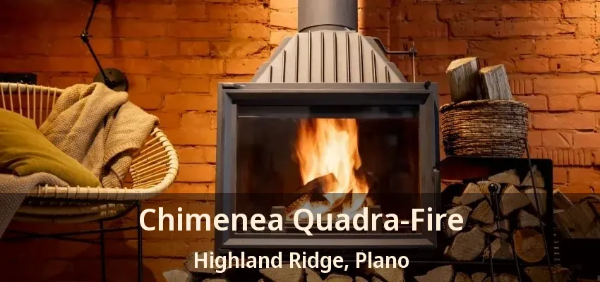 Chimenea Quadra-Fire Highland Ridge, Plano - TX Chimenea Quadra-Fire Highland Ridge, Plano - TX